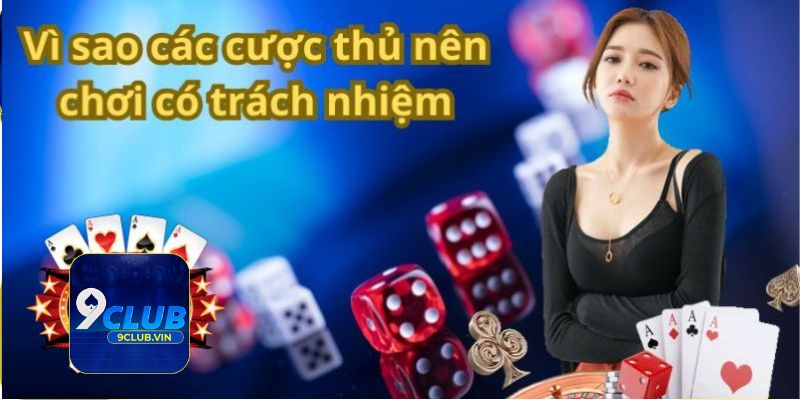 Cờ bạc có trách nhiệm 9Club giúp bet thủ sớm hoàn thành mục tiêu săn thưởng