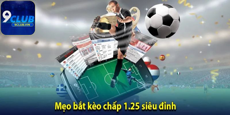 Một số kinh nghiệm chơi kèo chấp 1.25 chính xác nhất