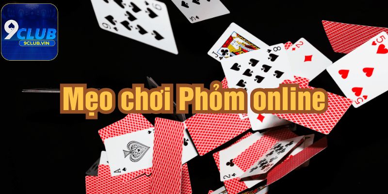 Cách chơi bài phỏm 9Club chuẩn xác nhất dành cho người mới