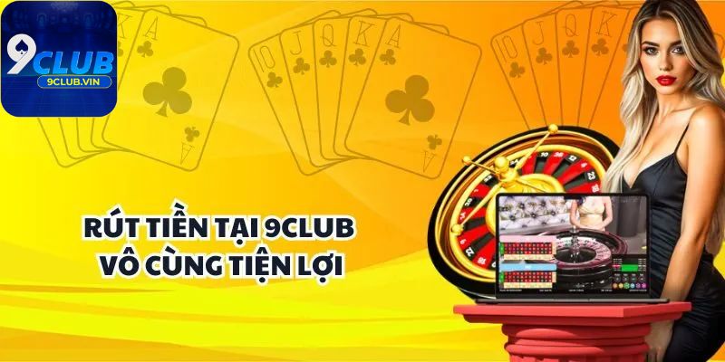 Rút tiền 9Club là gì?Rút tiền 9Club là gì?