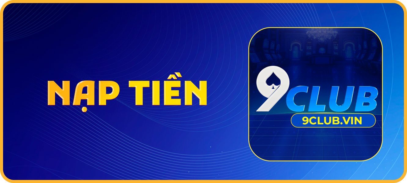 Hướng dẫn nạp tiền 9club.vin