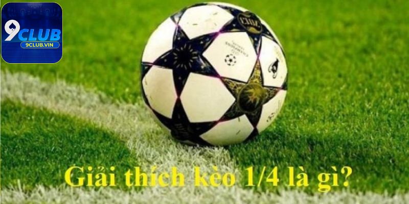 Một số kinh nghiệm chơi kèo chấp 1/4 trái chuẩn xác nhất