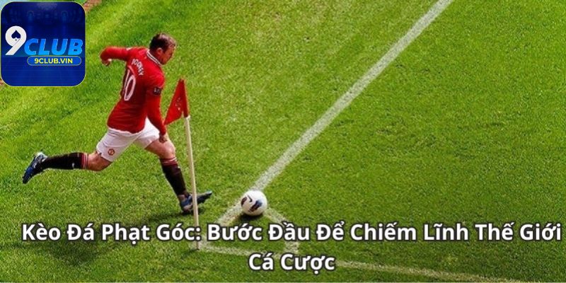 Một số kinh nghiệm khi chơi kèo phạt góc